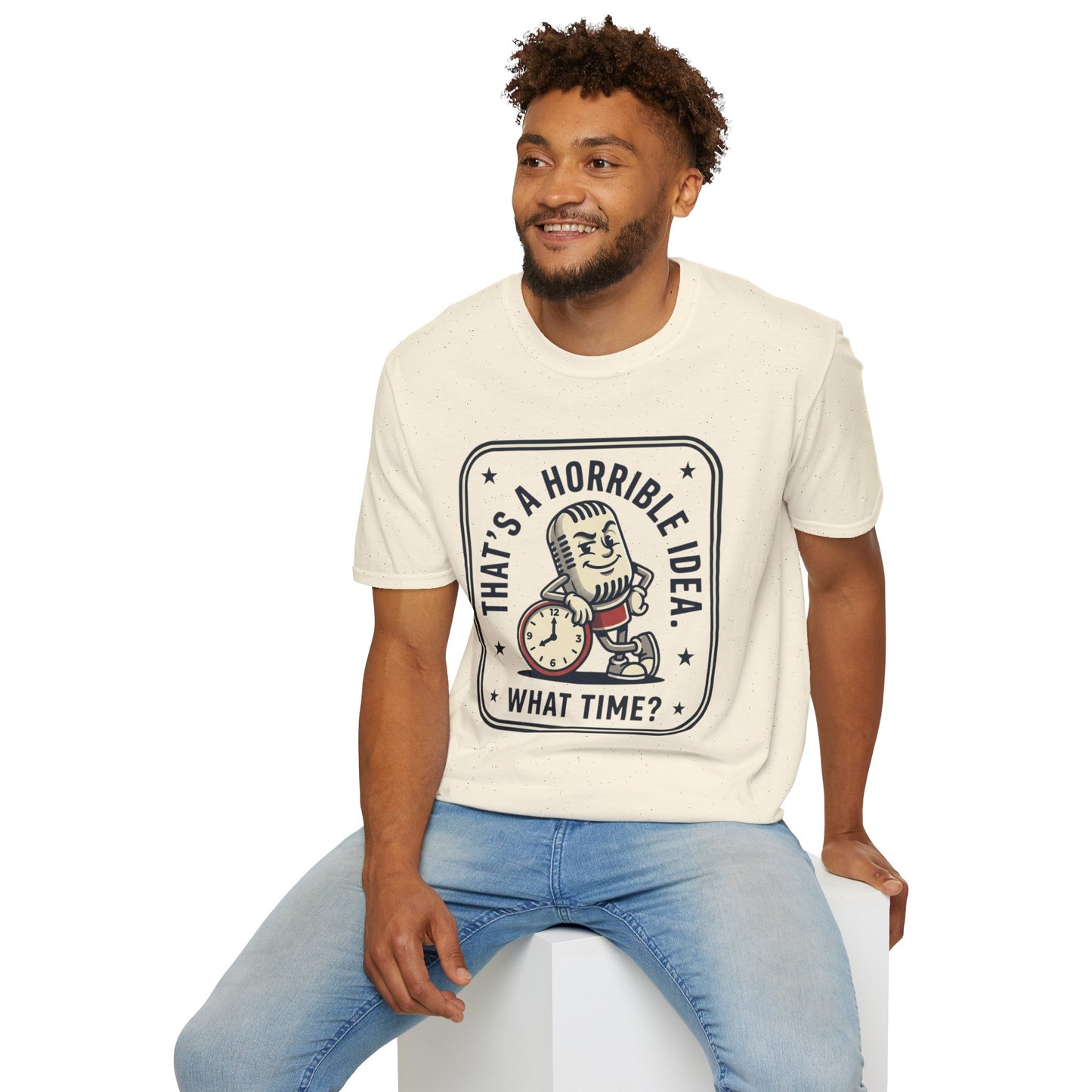 That’s a Horrible Idea What Time? T-Shirt