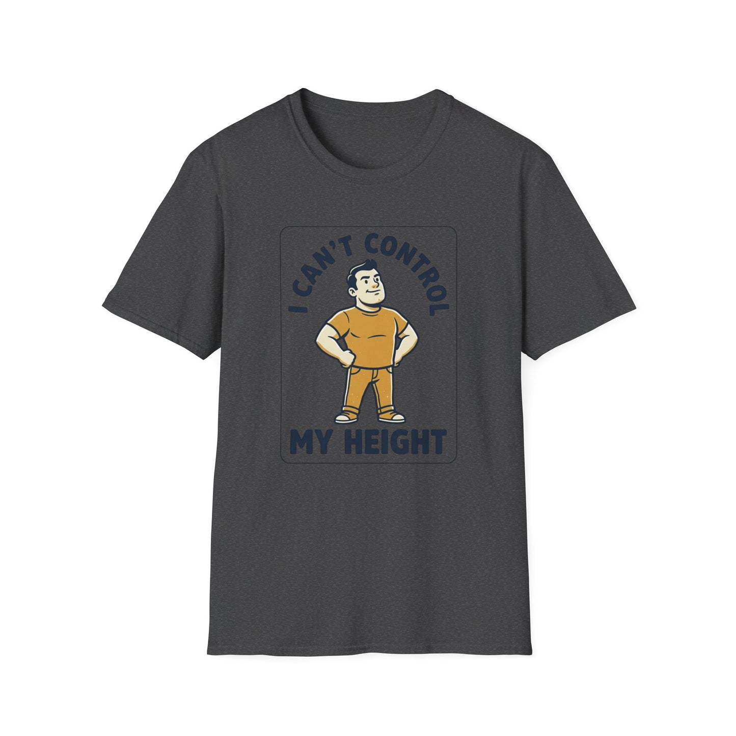 I Can’t Control My Height T‑Shirt — Funny Short Guy Humor Tee