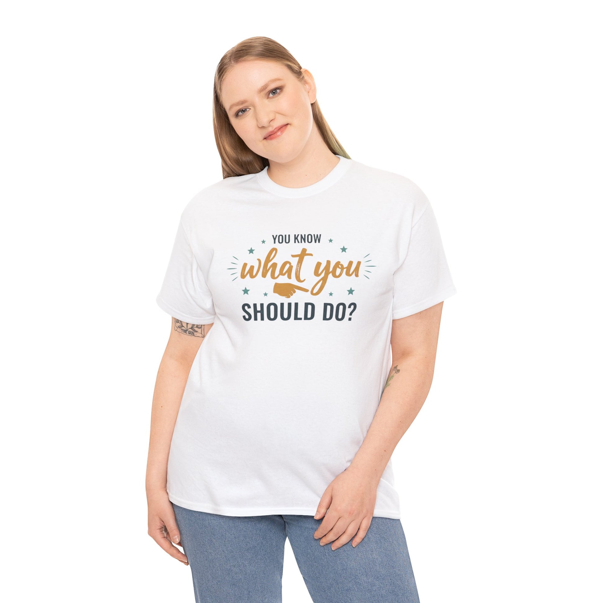You Know What You Should Do T-Shirt — Motivational Graphic Tee Printify