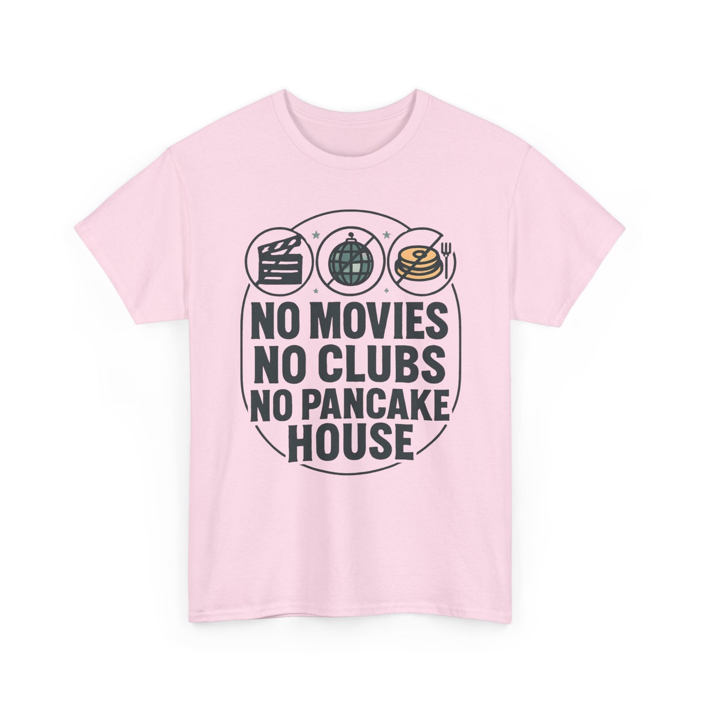 No Movies No Clubs No Pancake House T-Shirt — Funny Coffee & Pancake Lover Tee