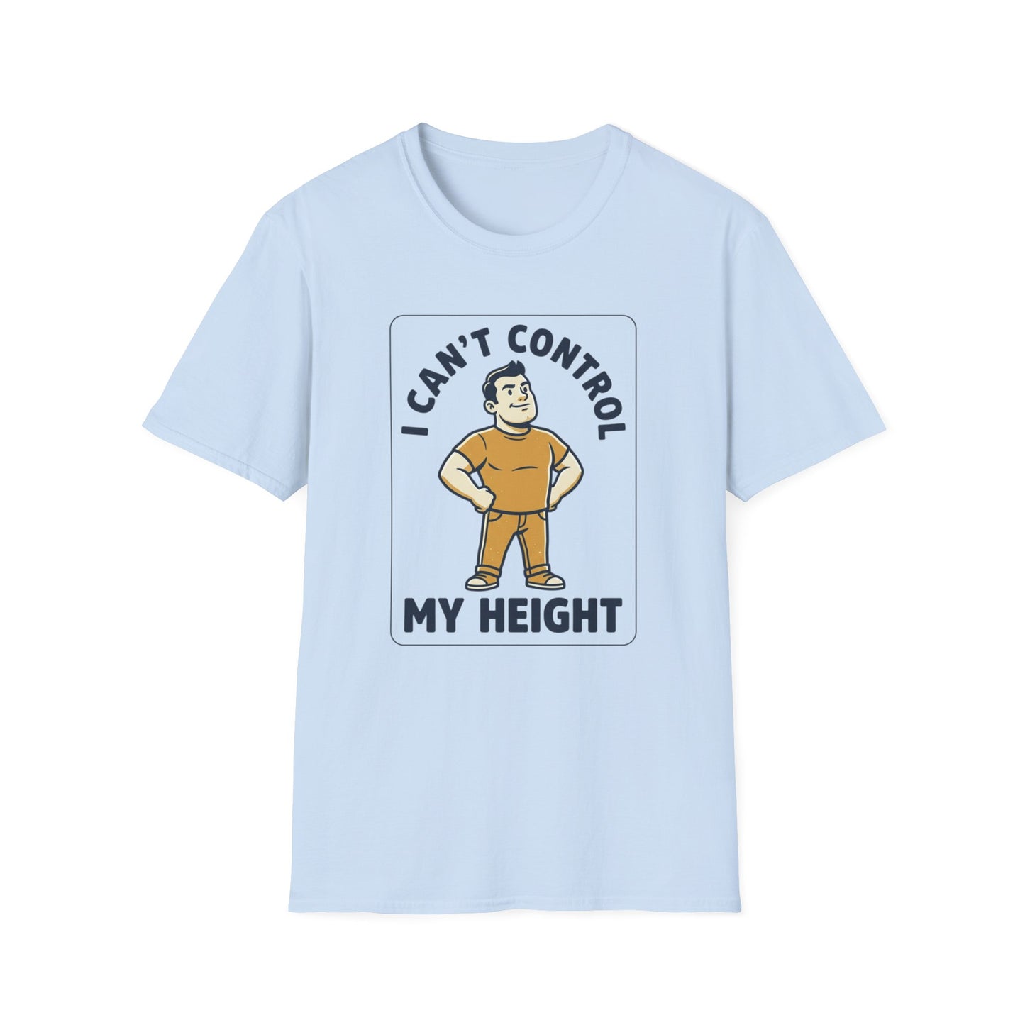 I Can’t Control My Height T‑Shirt — Funny Short Guy Humor Tee