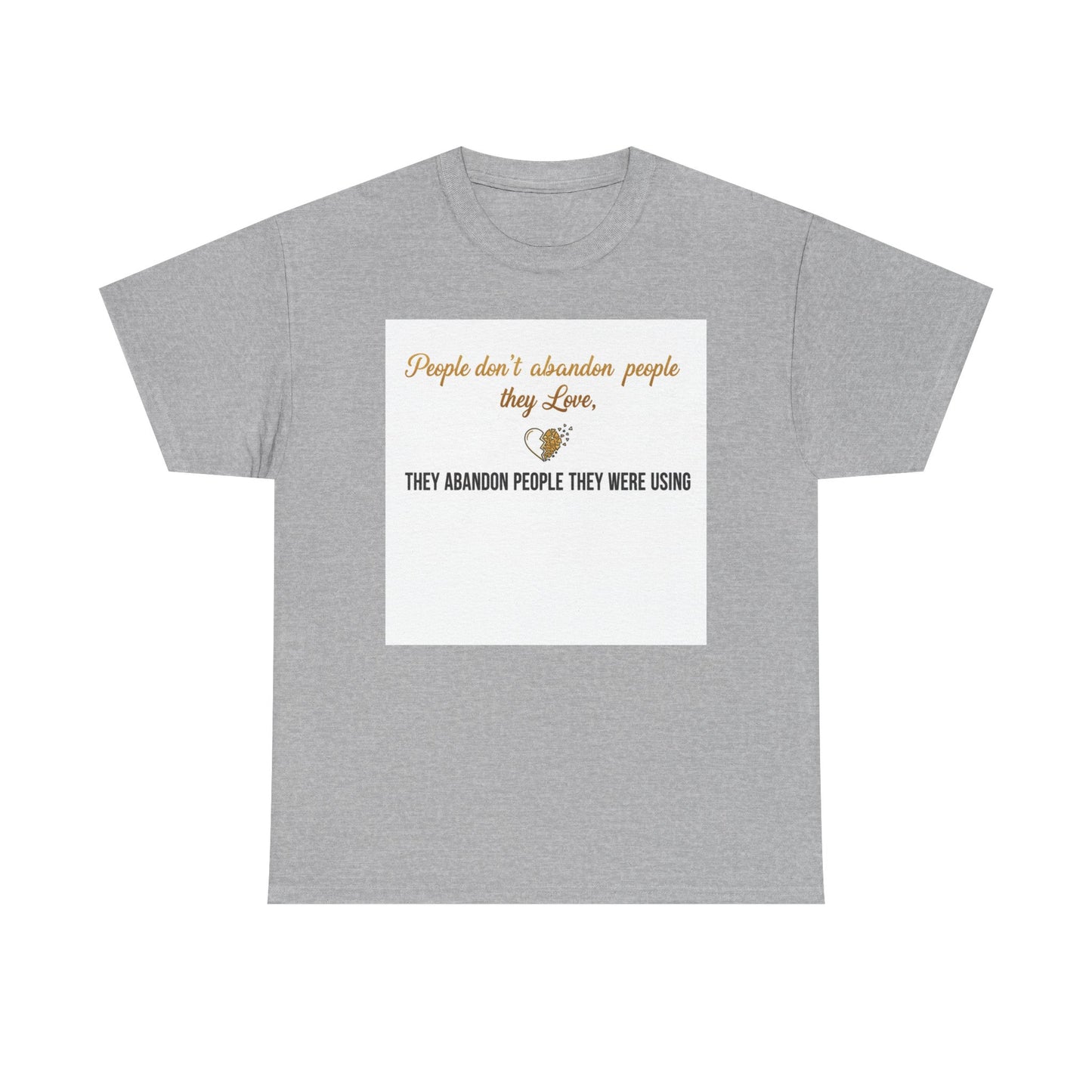 T-Shirt — "People don’t abandon people they love, they abandon people they were using" Inspirational Quote Tee
