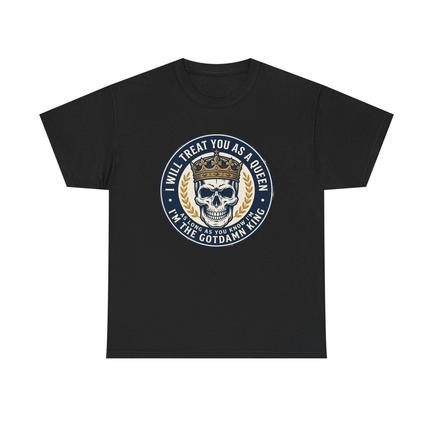 Skull King Tee — "I Will Treat You As A Queen" Graphic T-Shirt