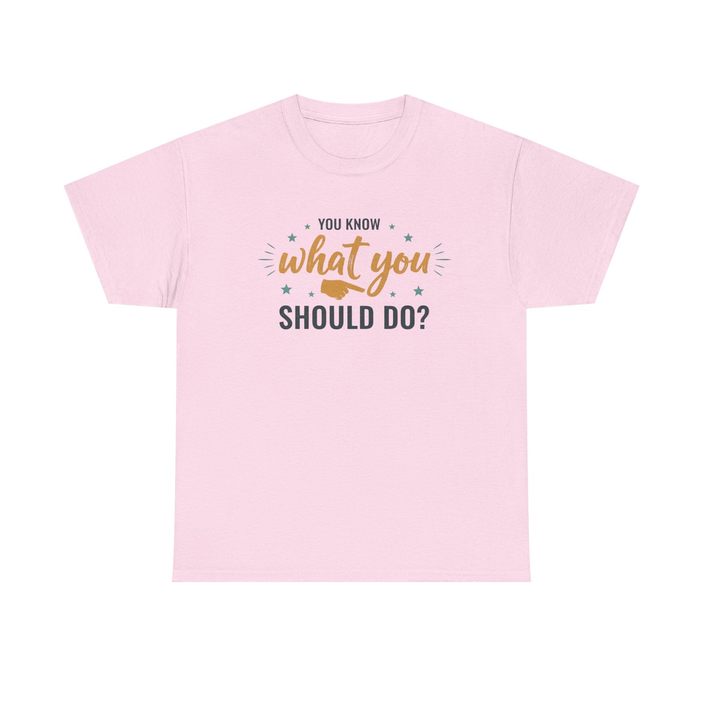You Know What You Should Do T-Shirt — Motivational Graphic Tee Printify