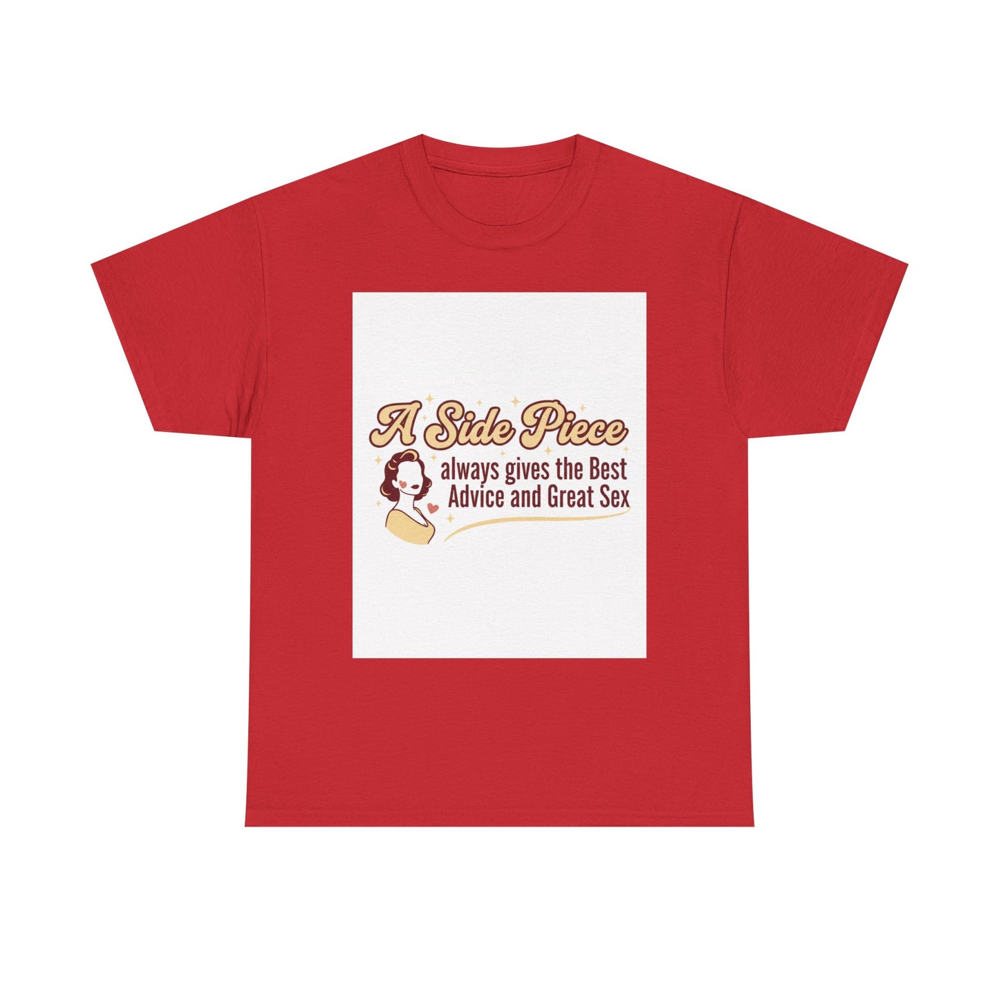 T-Shirt — “A Side Piece always gives the Best Advice and Great Sex” Graphic Tee