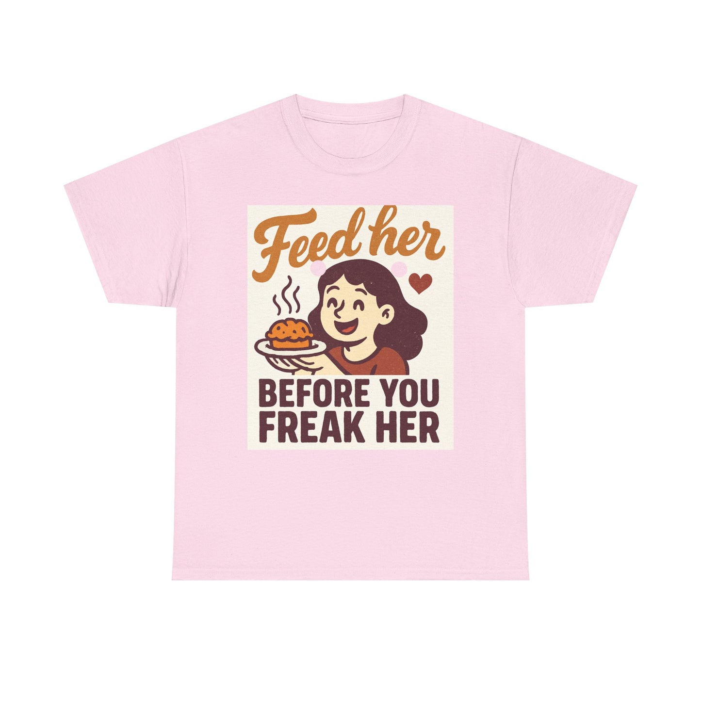T-Shirt — "Feed Her Before You Freak Her" Funny Retro Graphic Tee