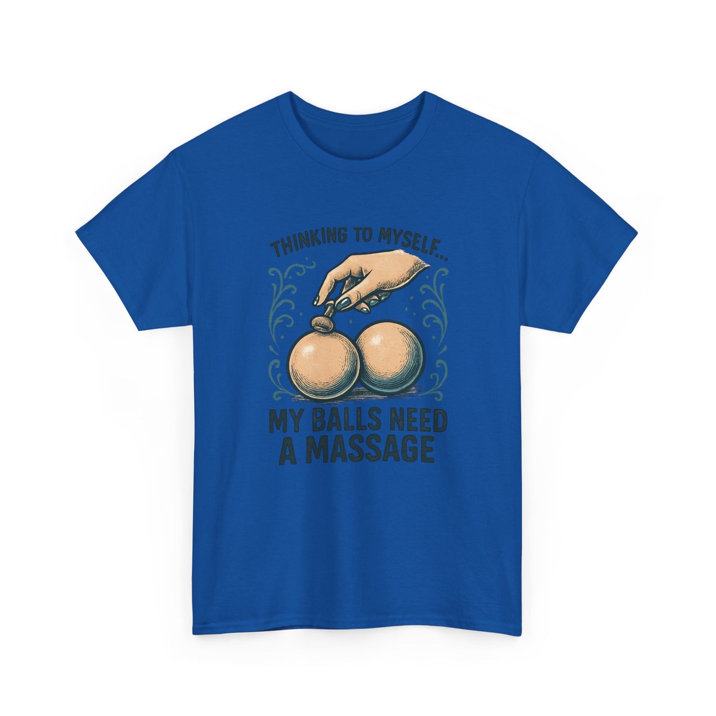 T-Shirt — "Thinking to Myself: My Balls Need a Massage" Funny Novelty Tee