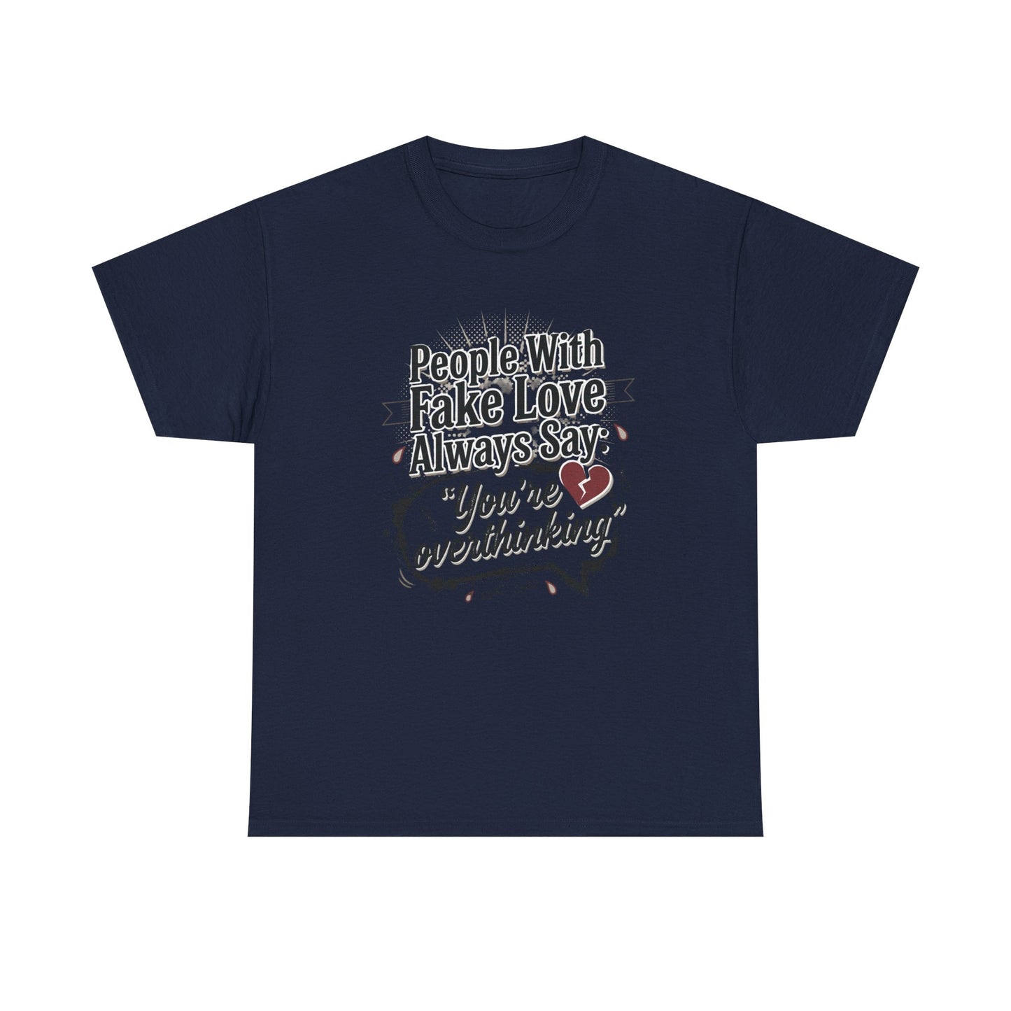 “People With Fake Love Always Say: ‘You’re Overthinking’” Graphic Tee