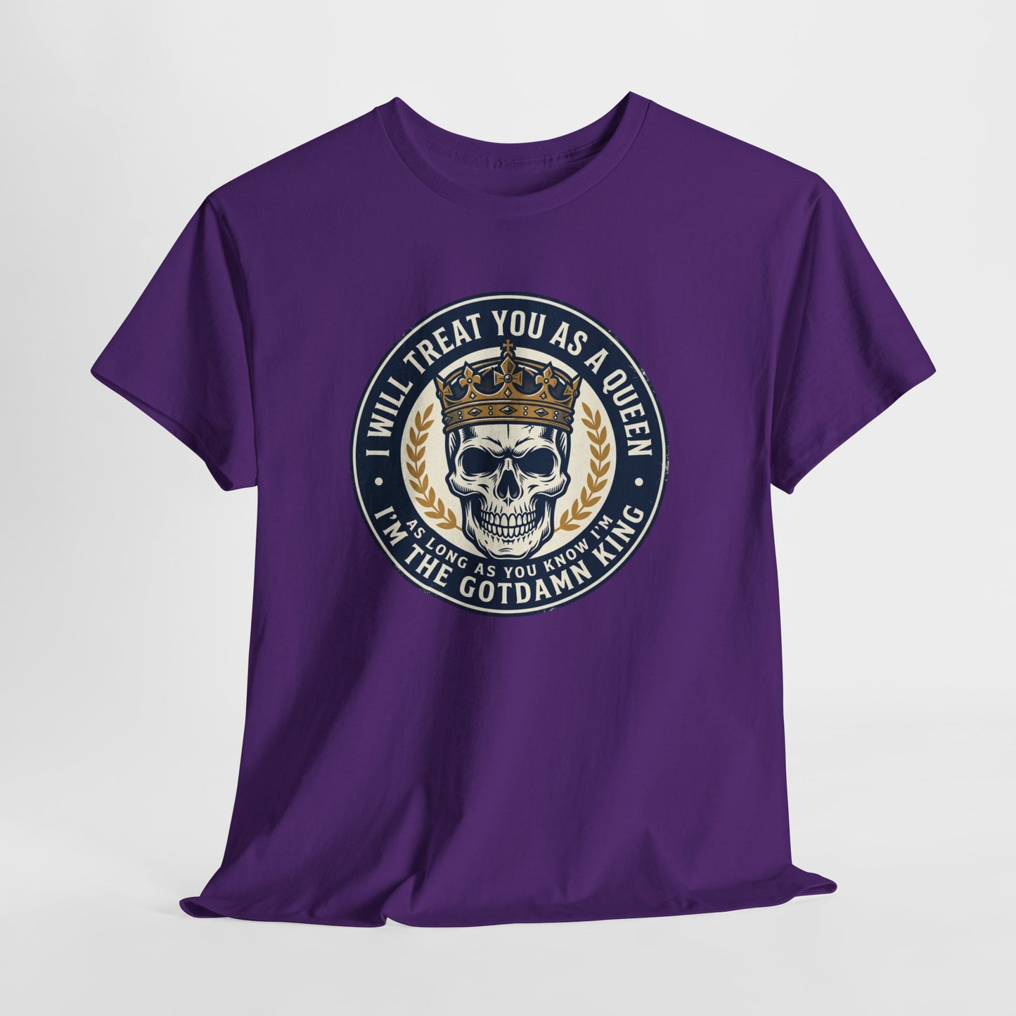 Skull King Tee — "I Will Treat You As A Queen" Graphic T-Shirt