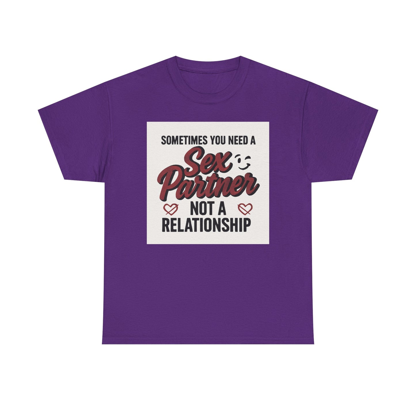 T-Shirt — "Sometimes You Need a Sex Partner Not a Relationship" Graphic Tee Printify
