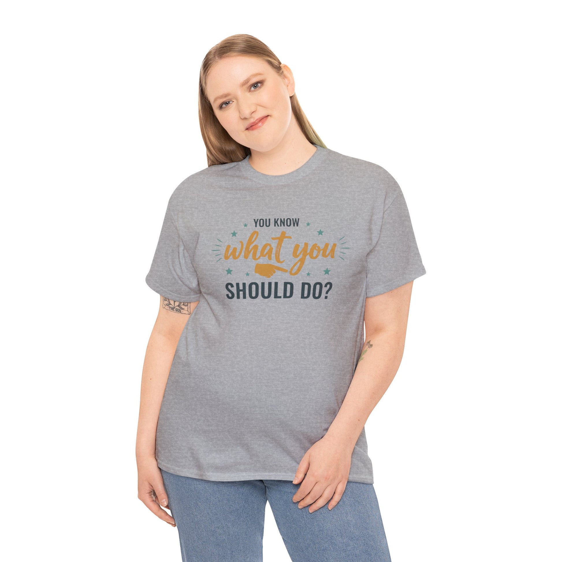 You Know What You Should Do T-Shirt — Motivational Graphic Tee Printify