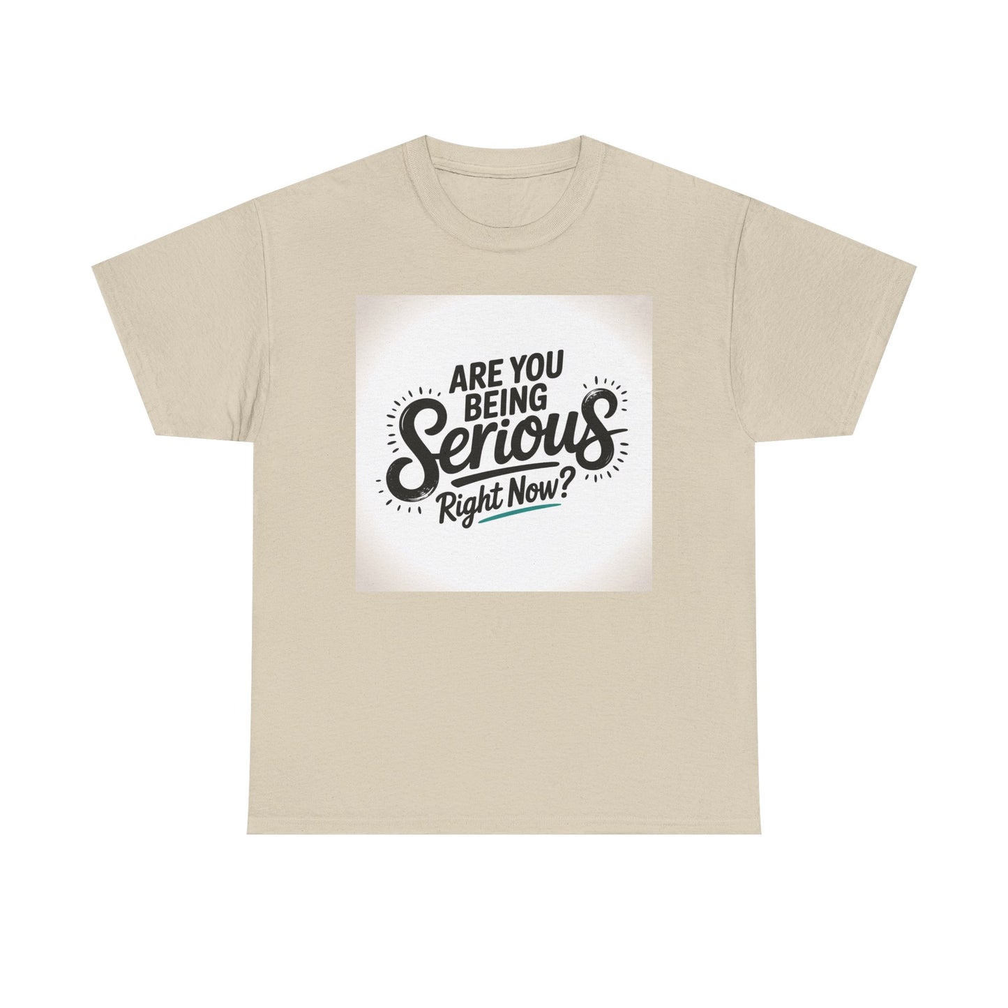Are You Being Serious Right Now? T-Shirt