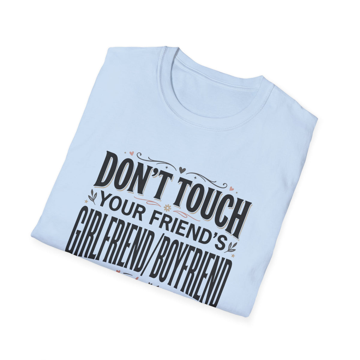 Don't Touch Your Friend's Girlfriend/Boyfriend T-Shirt — Funny Relationship Rule Tee