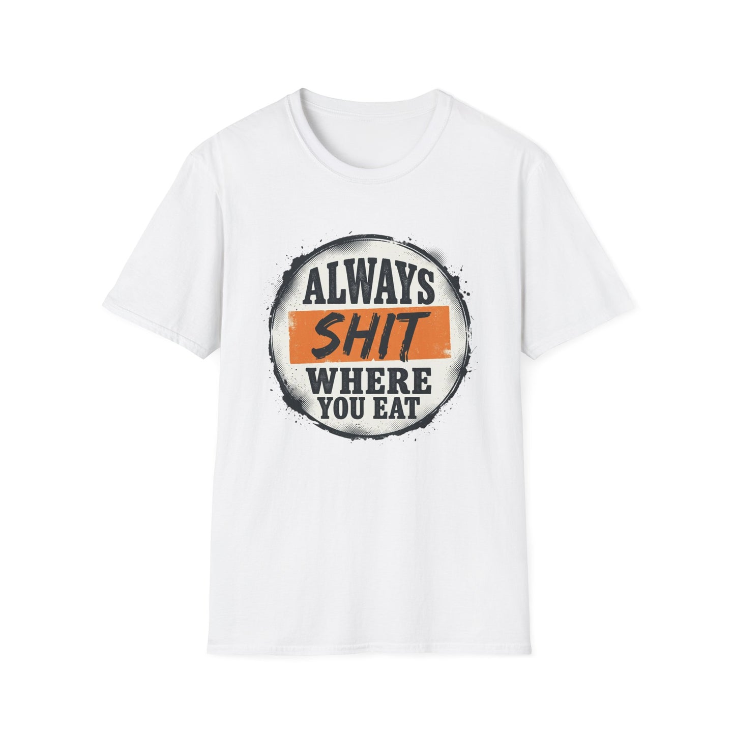 T-Shirt — Funny "Always Shit Where You Eat" Graphic Tee Printify