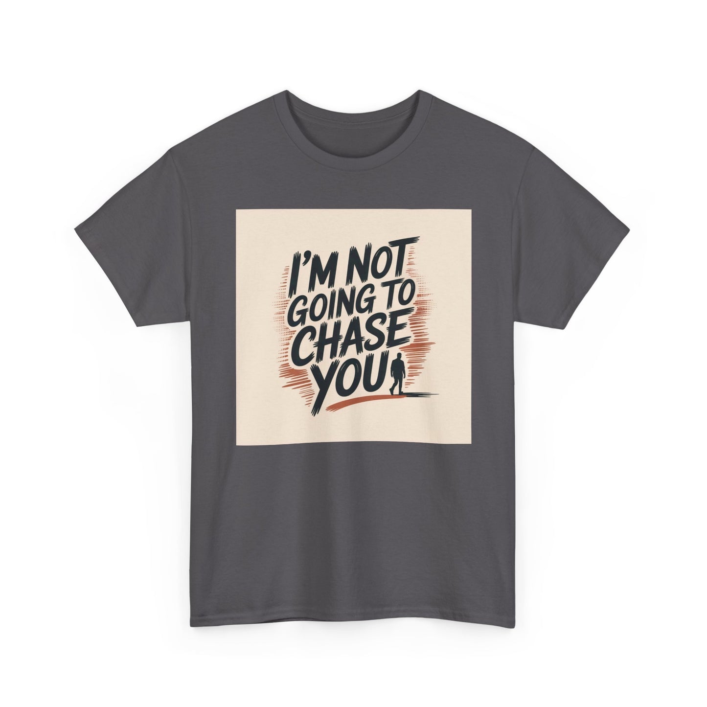 I’m Not Going To Chase You Tee — Retro Graphic Statement T-Shirt