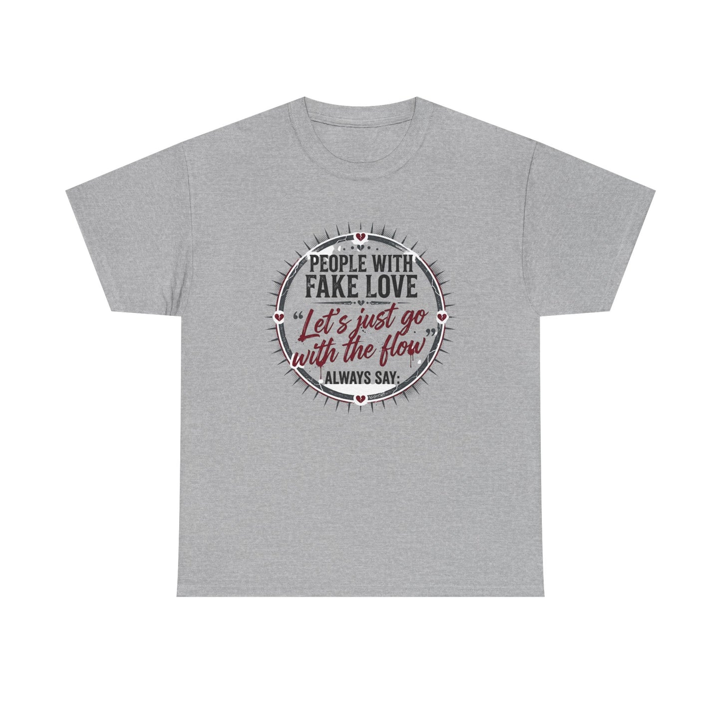 “People With Fake Love: ‘Let’s Just Go With the Flow’” Graphic T-Shirt