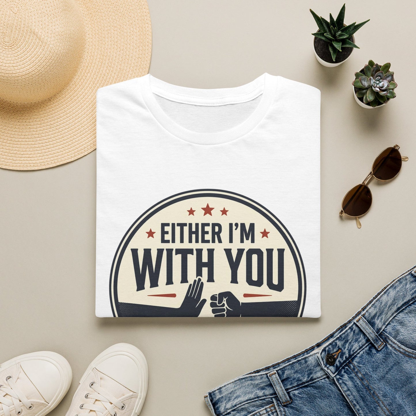 Either I'm With You or Against You T-Shirt