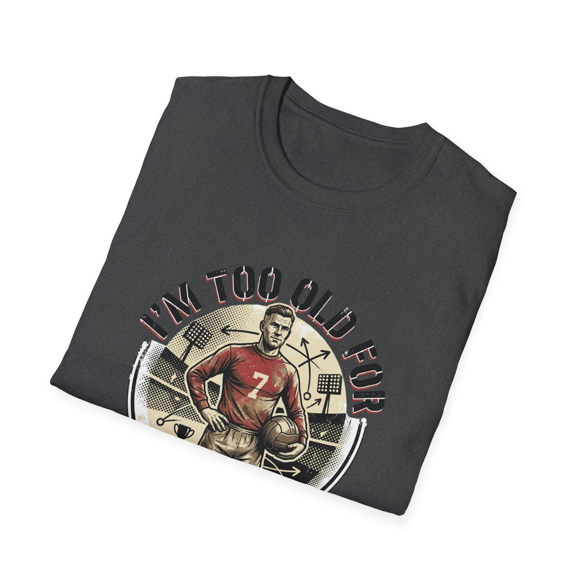 I'm Too Old for Games T-Shirt — Vintage Football Player Retro Tee