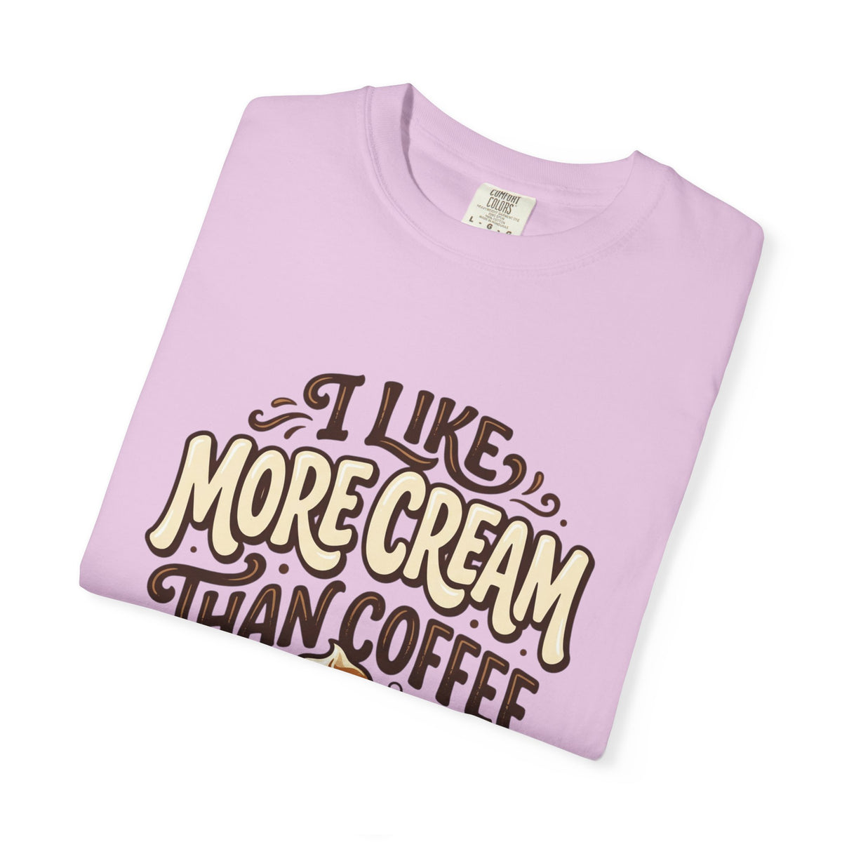 Coffee Tee — "I Like More Cream Than Coffee" Graphic T-Shirt