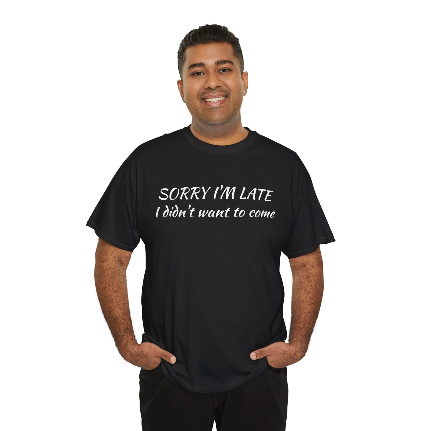 Sorry I'm Late T‑Shirt — "I Didn't Want To Come" Funny Graphic Tee