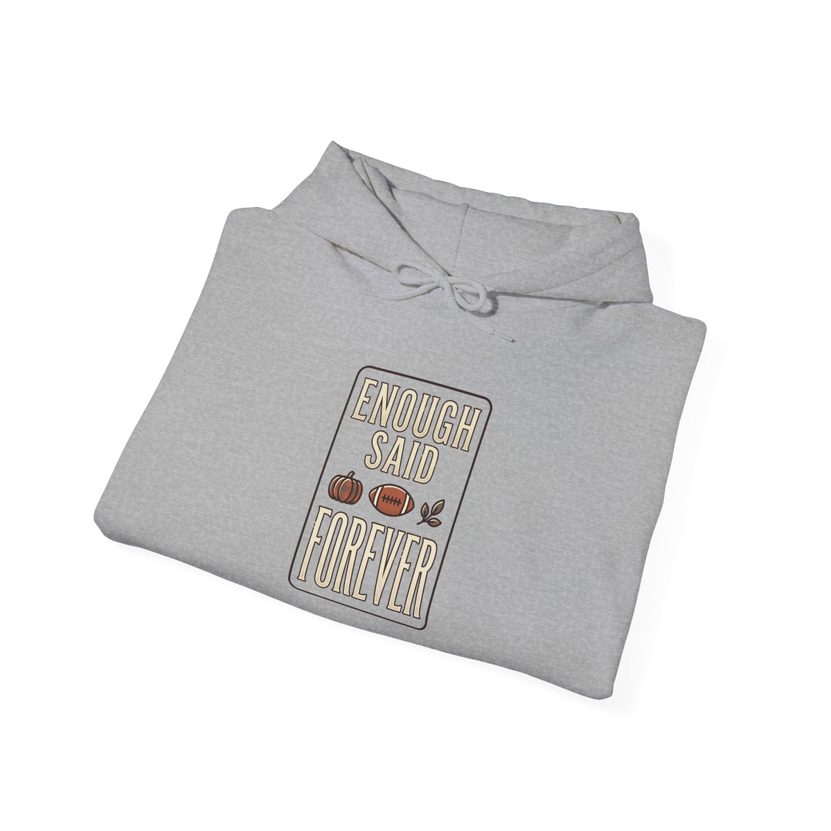 Enough Said Forever Hoodie | Football Season tailgate, vintage sport design