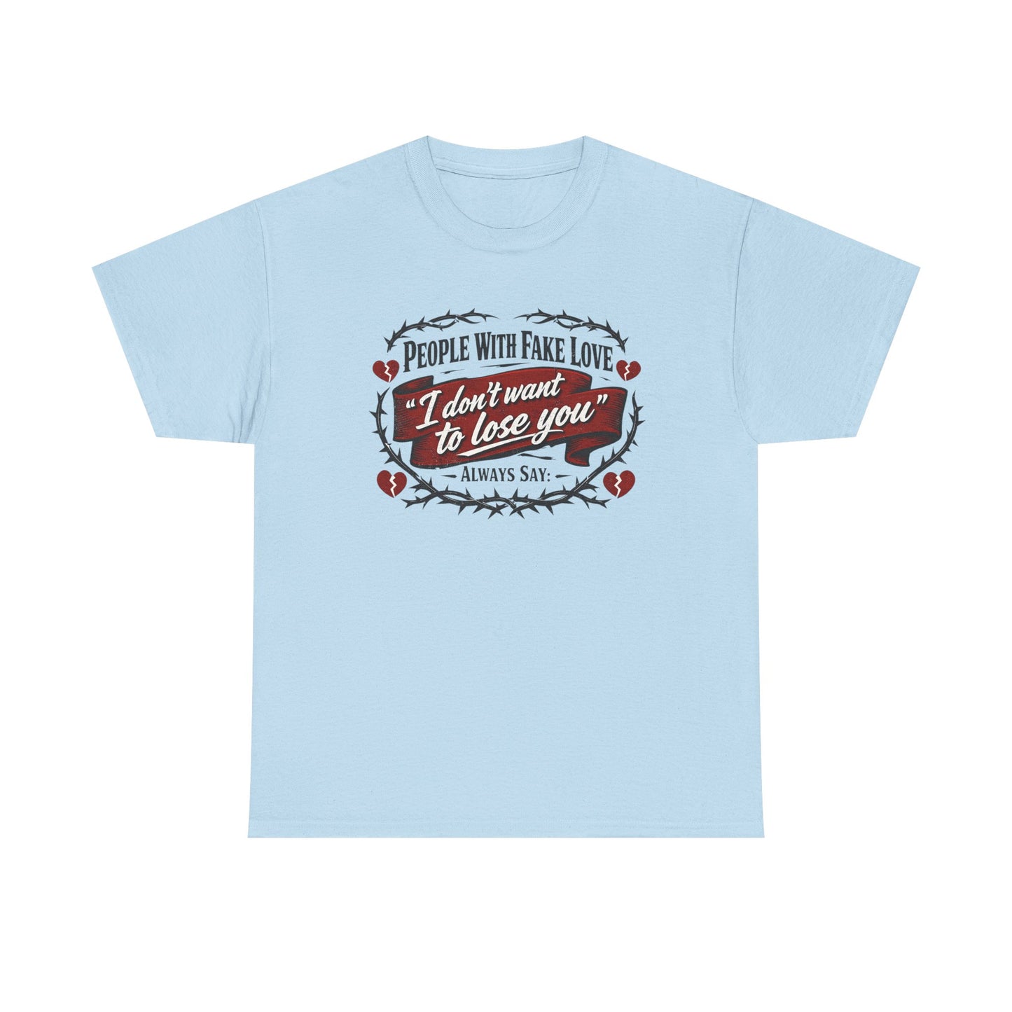 I Don't Want to Lose You Tee – 'People With Fake Love' Heart Graphic Cotton Shirt