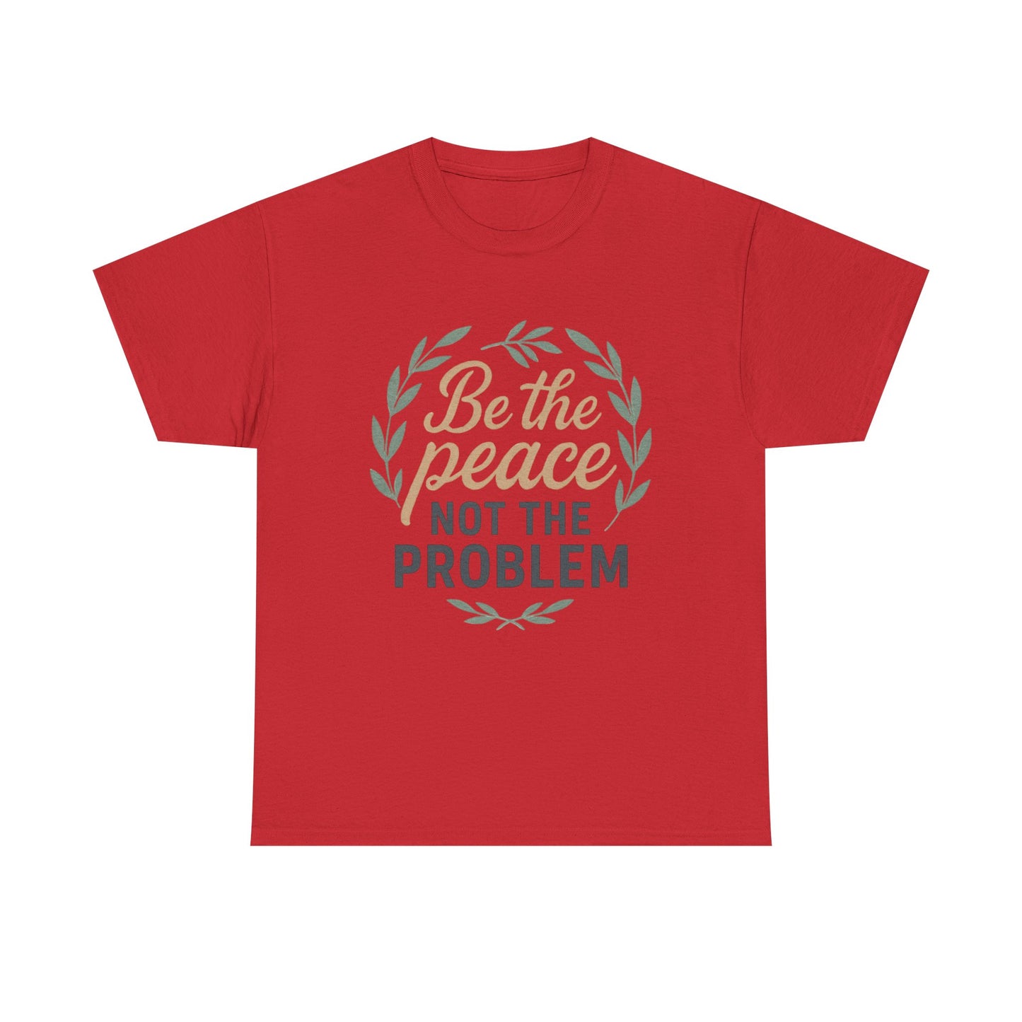 T-Shirt — "Be the Peace Not the Problem" Inspirational Tee