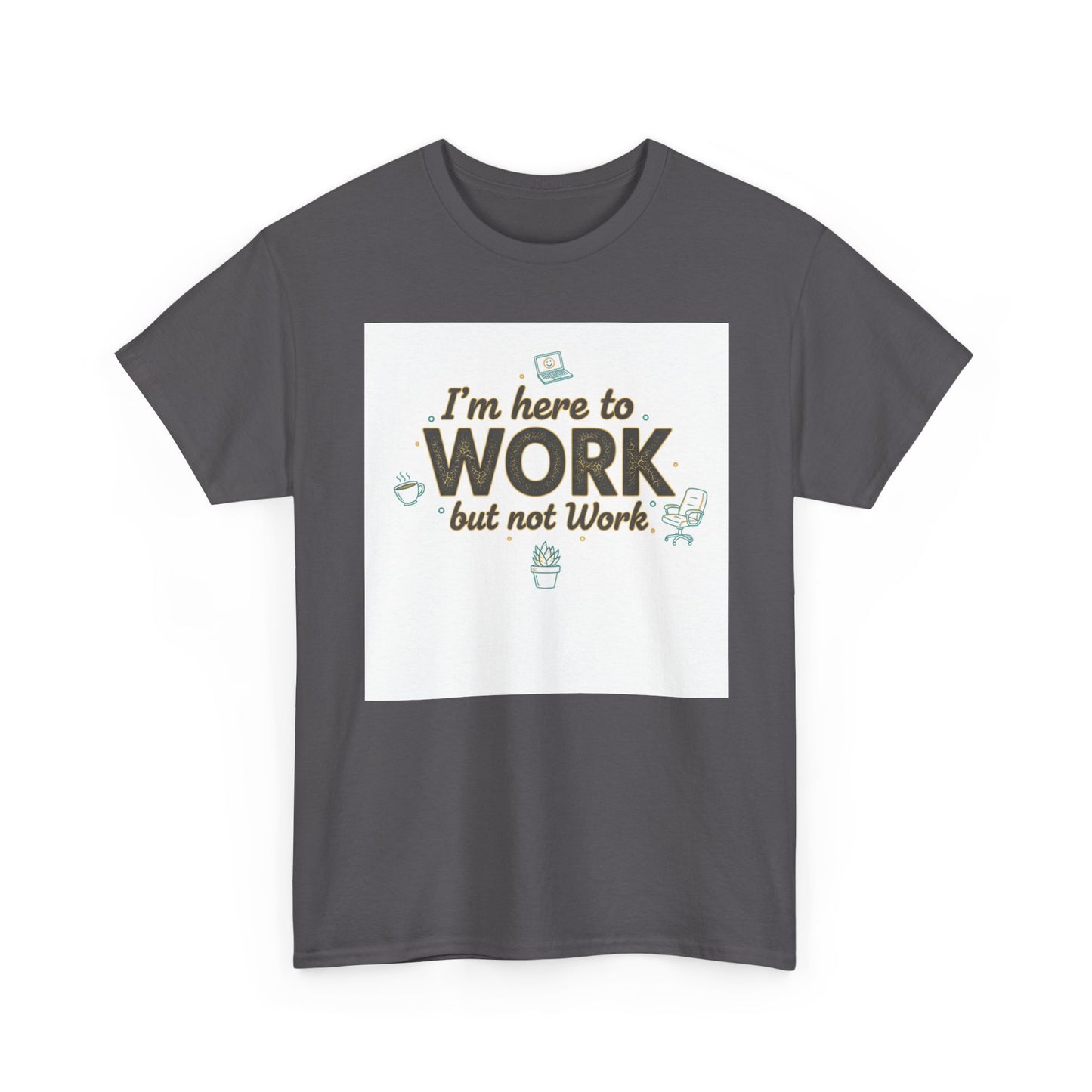 Work From Home Tee — "I'm Here to Work but not Work" Casual Remote Job T‑Shirt