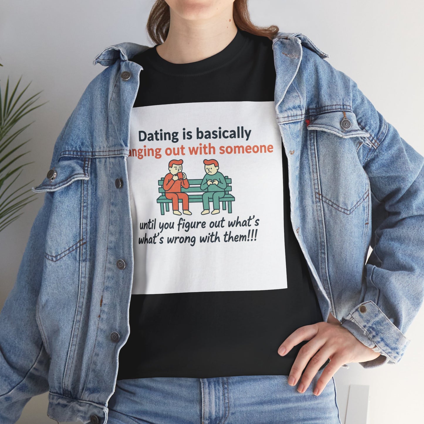 Dating Humor T‑Shirt — "Dating is basically hanging out with someone… until you figure out what's wrong with them!"