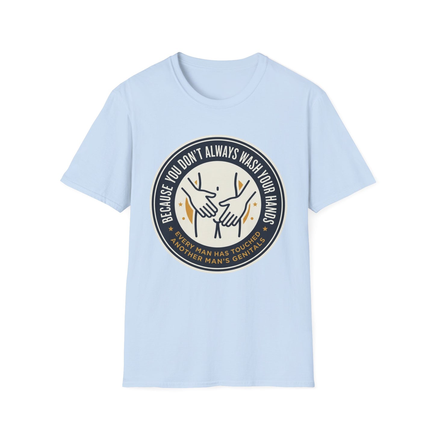 "Because You Don't Always Wash Your Hands" Graphic Tee (Handwashing Reminder)