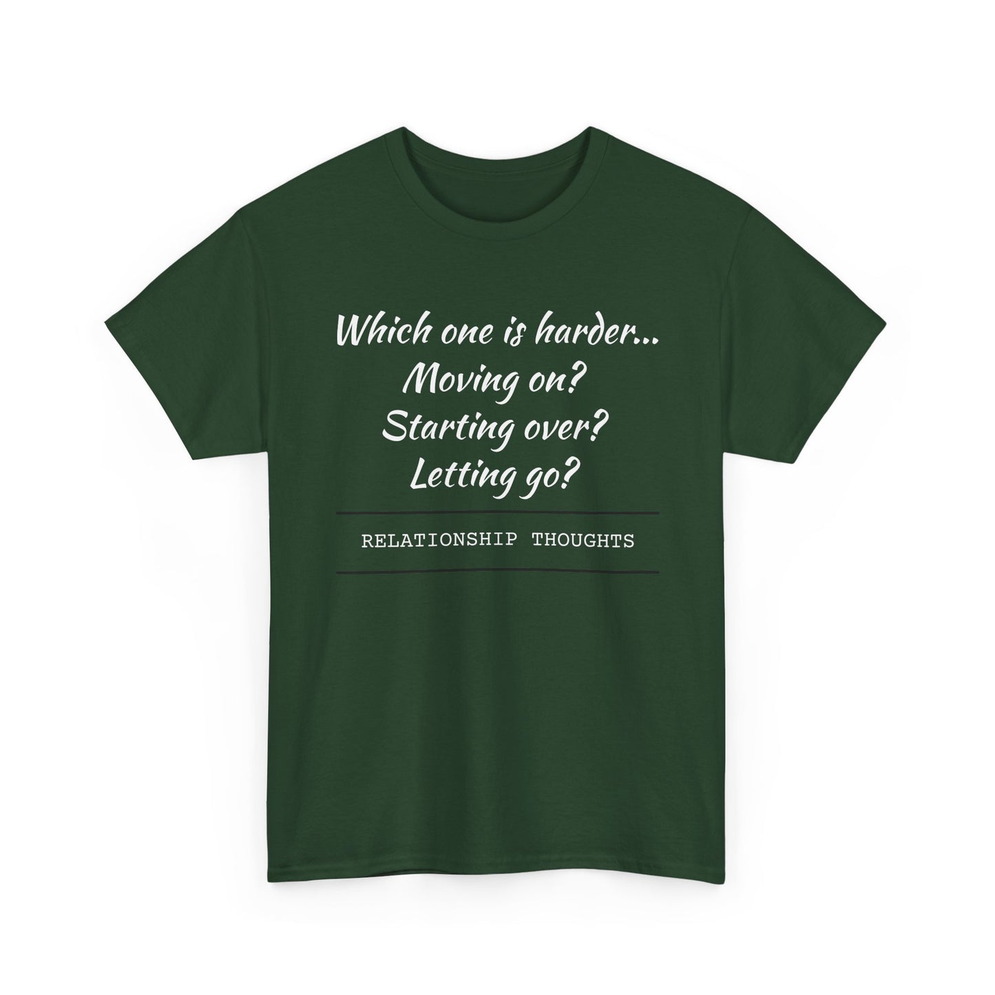 Relationship Thoughts Tee — “Which one is harder... Moving on? Starting over? Letting go?”