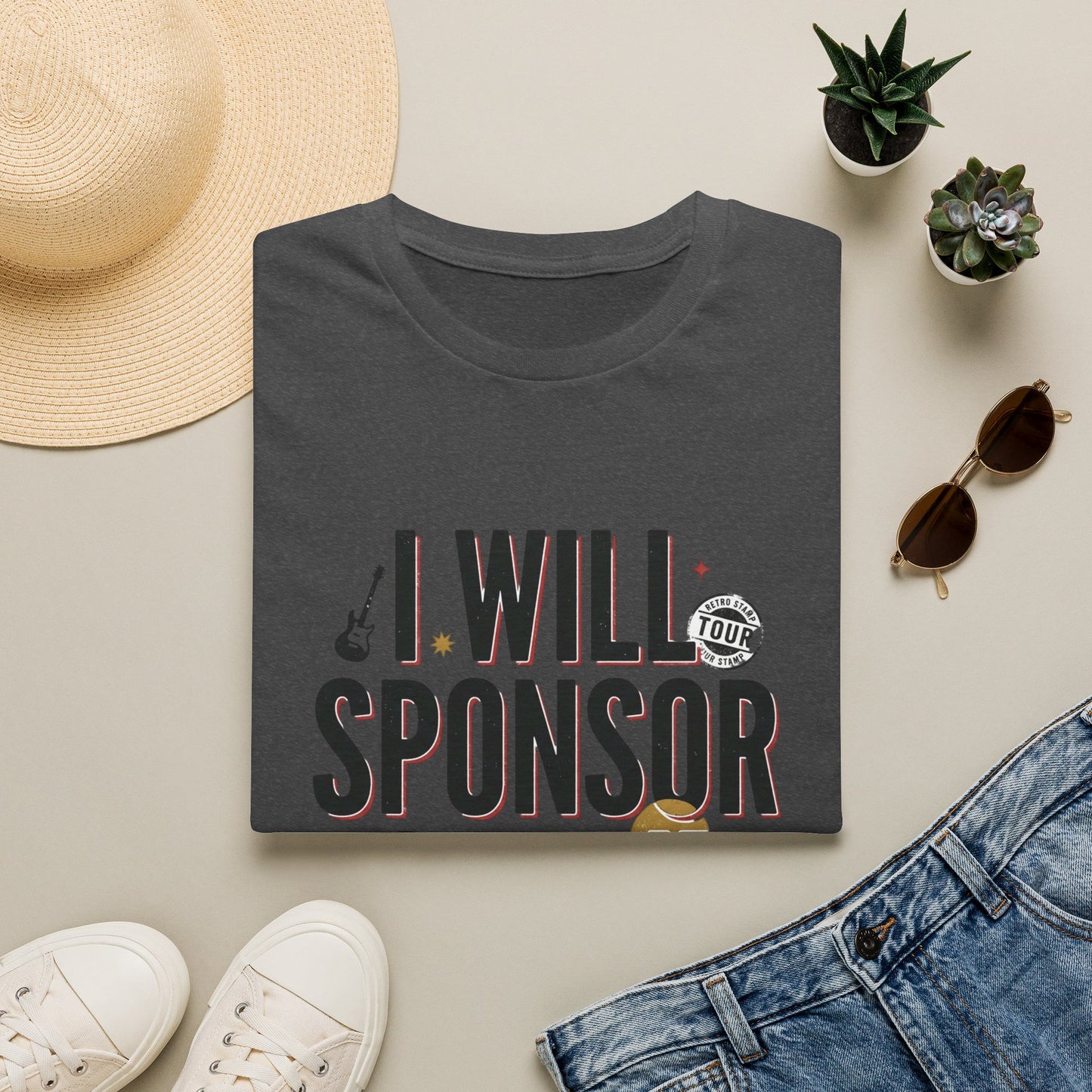 I Will Sponsor Your Life T-Shirt — Funny Supportive Tee for Friends & Concert Fans