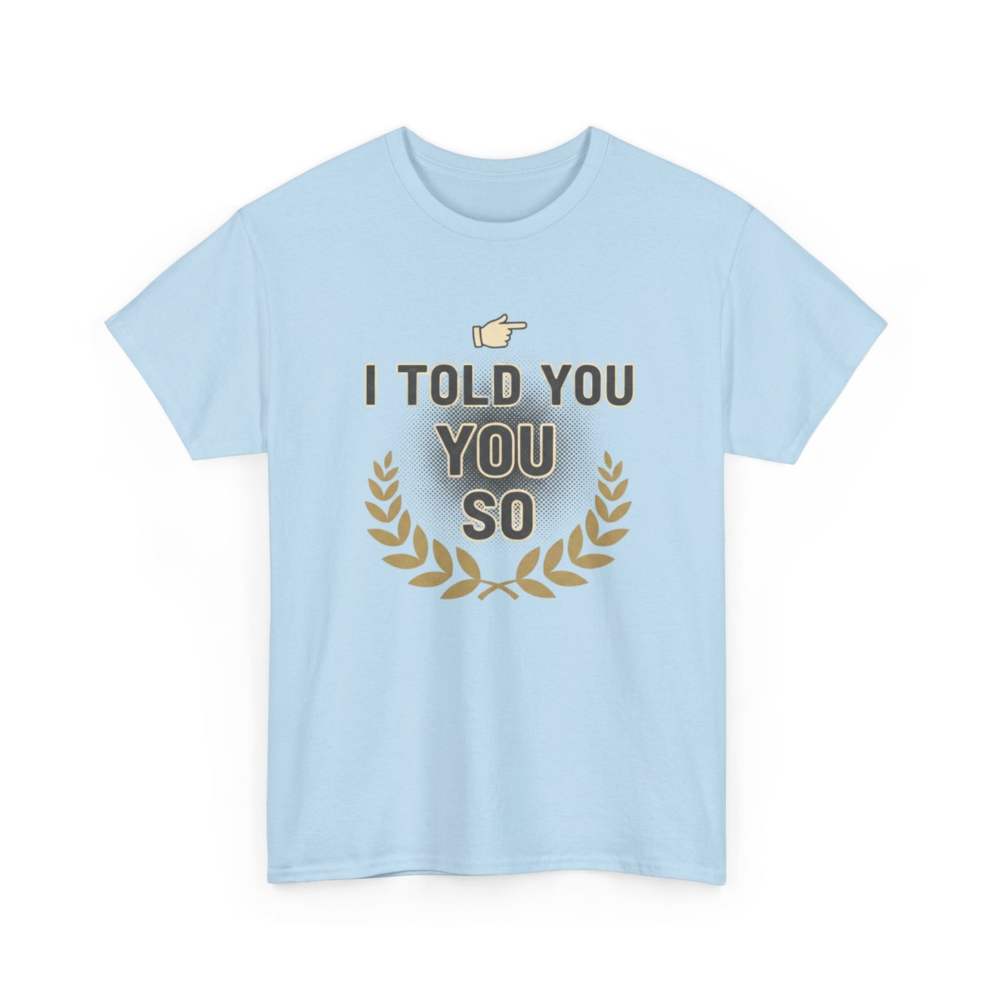 I Told You So Tee — Funny Victory Laurel Graphic T‑Shirt Printify