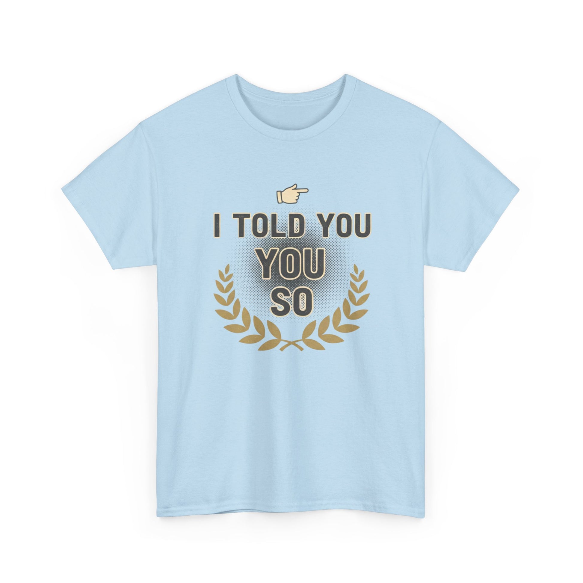 I Told You So Tee — Funny Victory Laurel Graphic T‑Shirt Printify
