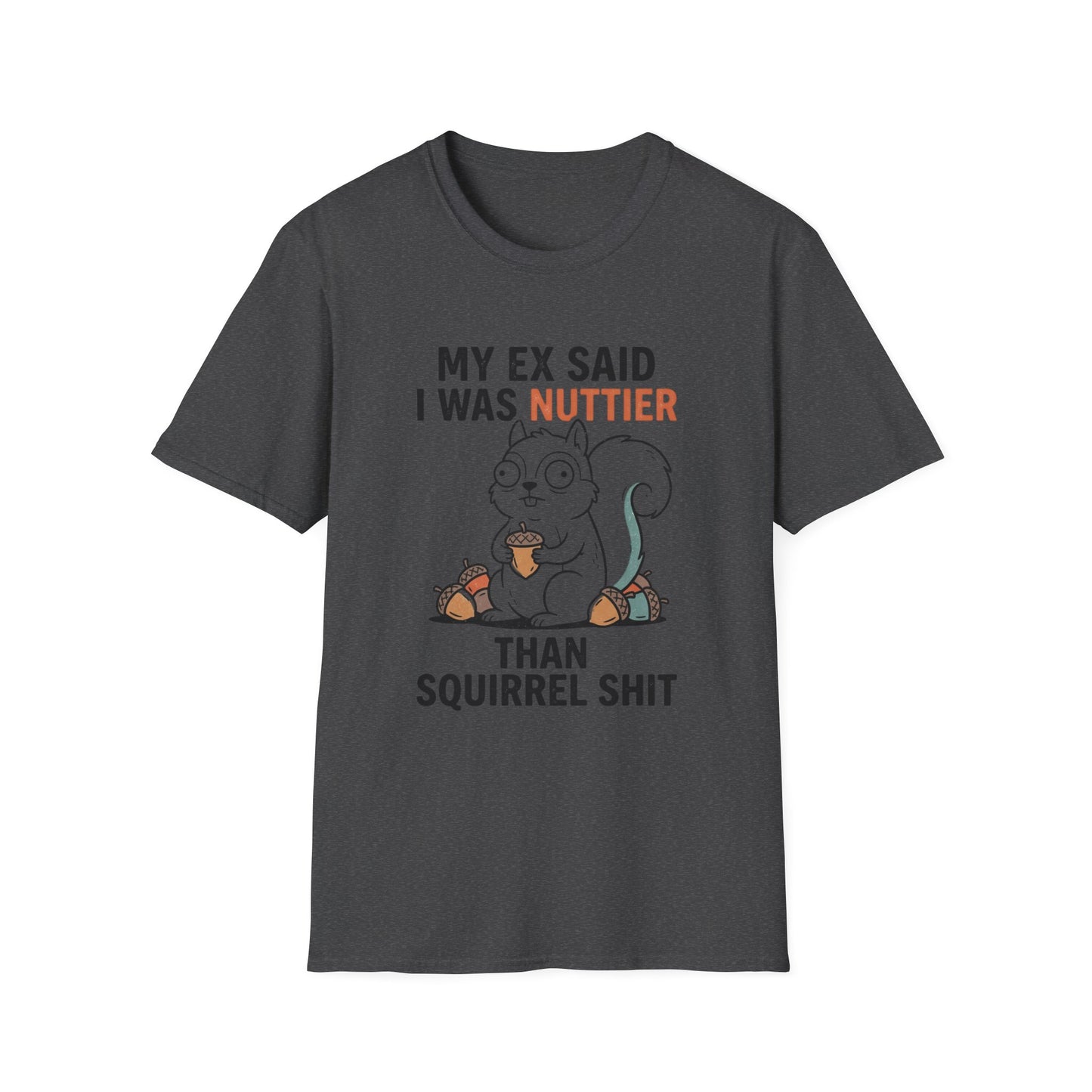 'My Ex Said I Was Nuttier Than Squirrel Shit' T-Shirt — Cute Squirrel Graphic Funny