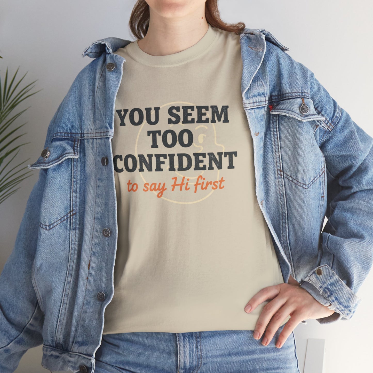 You Seem Too Confident To Say Hi First T‑Shirt Printify