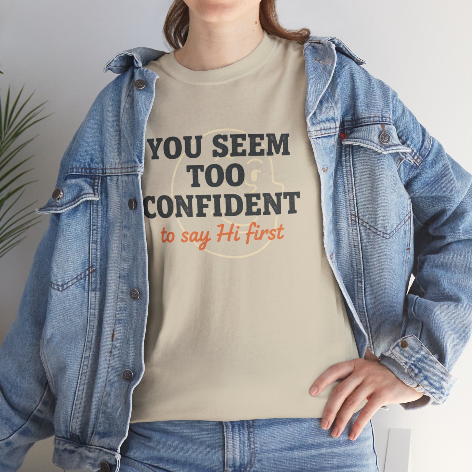 You Seem Too Confident To Say Hi First T‑Shirt Printify