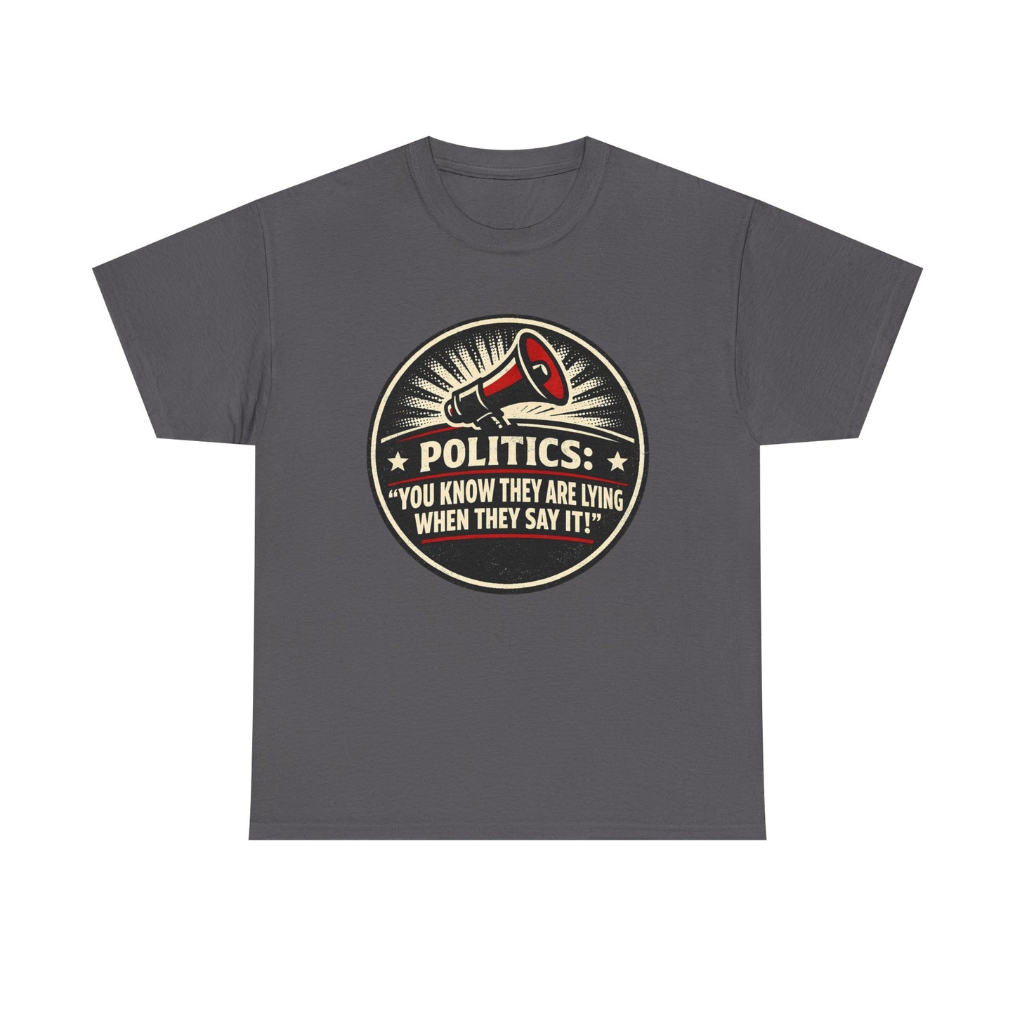 Political Satire T-Shirt — "Politics: You Know They Are Lying When They Say It" Retro Megaphone Tee