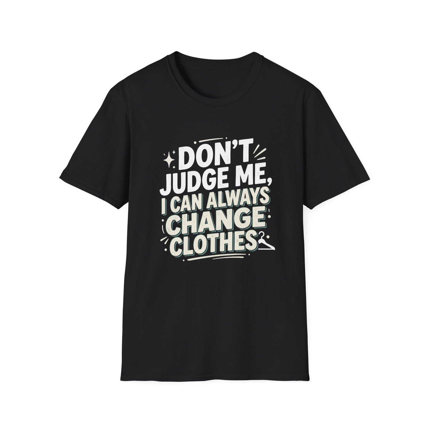 Don't Judge Me I Can Always Change Clothes T-Shirt