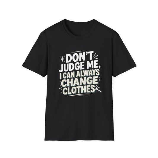 Don't Judge Me I Can Always Change Clothes T-Shirt