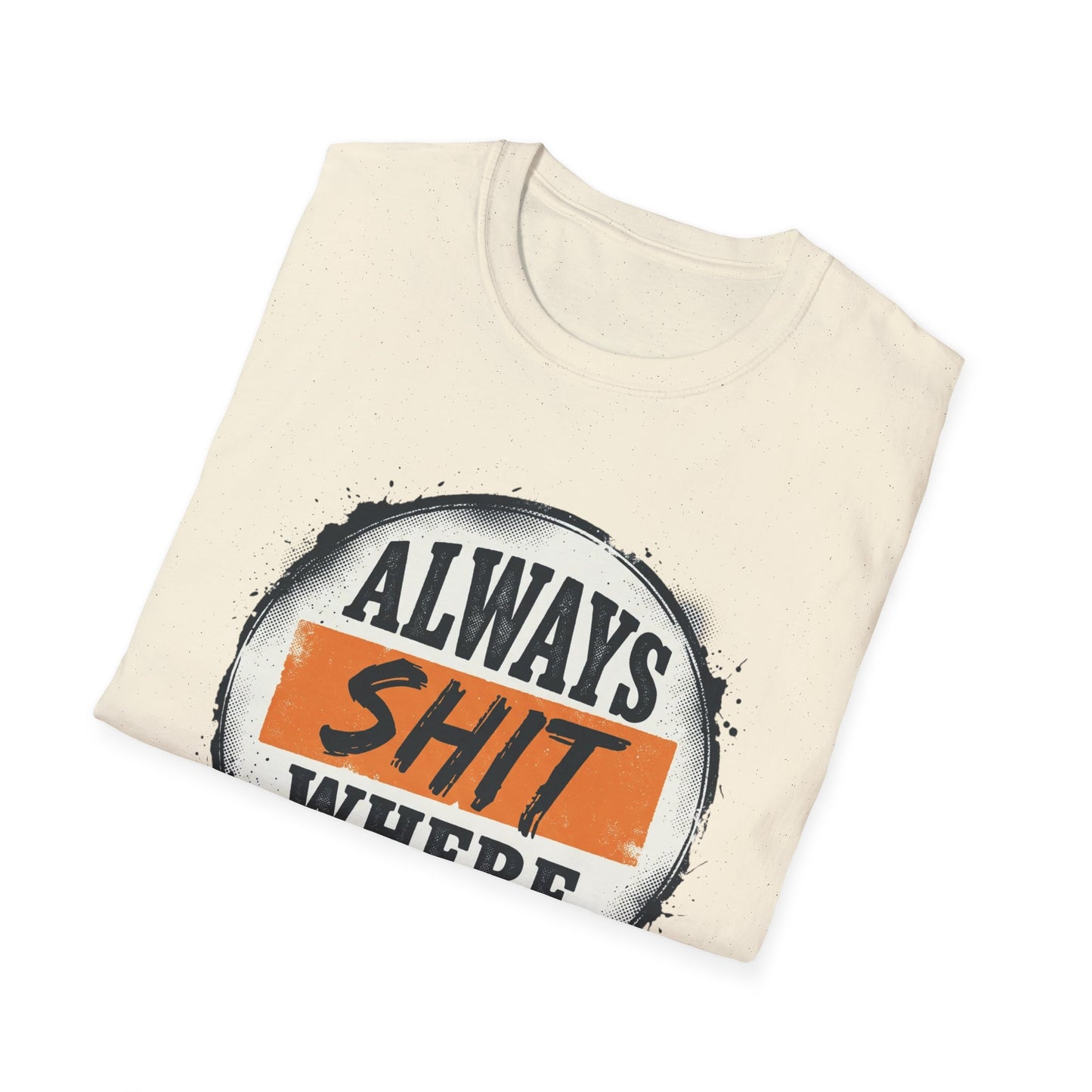 T-Shirt — Funny "Always Shit Where You Eat" Graphic Tee Printify