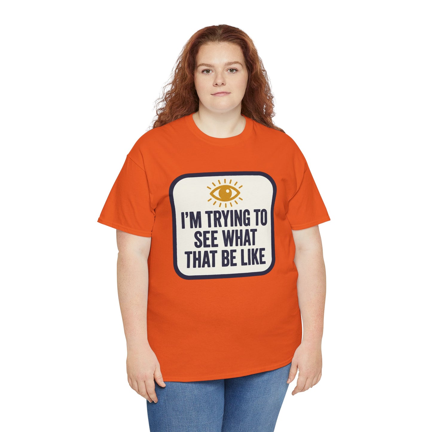 “I’m Trying to See What That Be Like” Graphic Tee — Retro Eye Quote T-Shirt