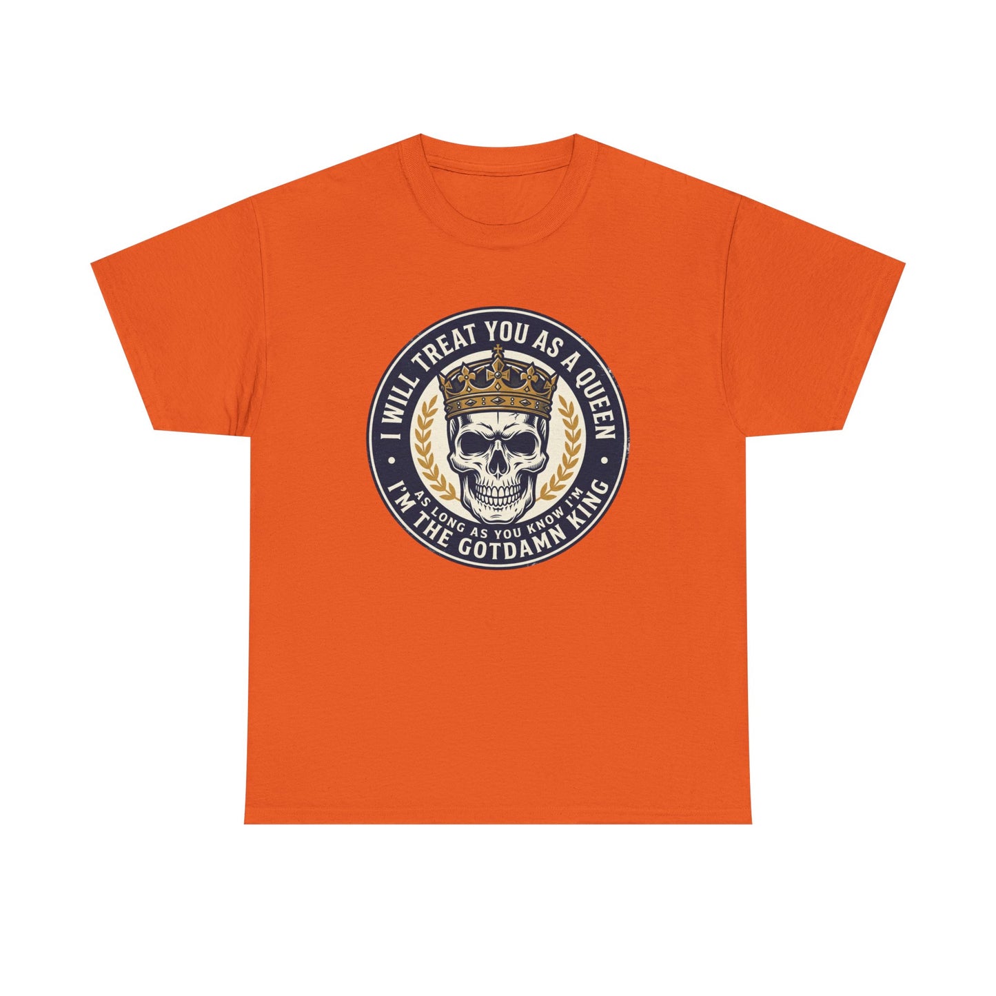 Skull King Tee — "I Will Treat You As A Queen" Graphic T-Shirt