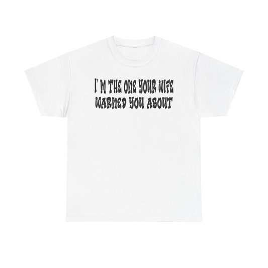 Funny - "I'm the One Your Wife Warned You About"
