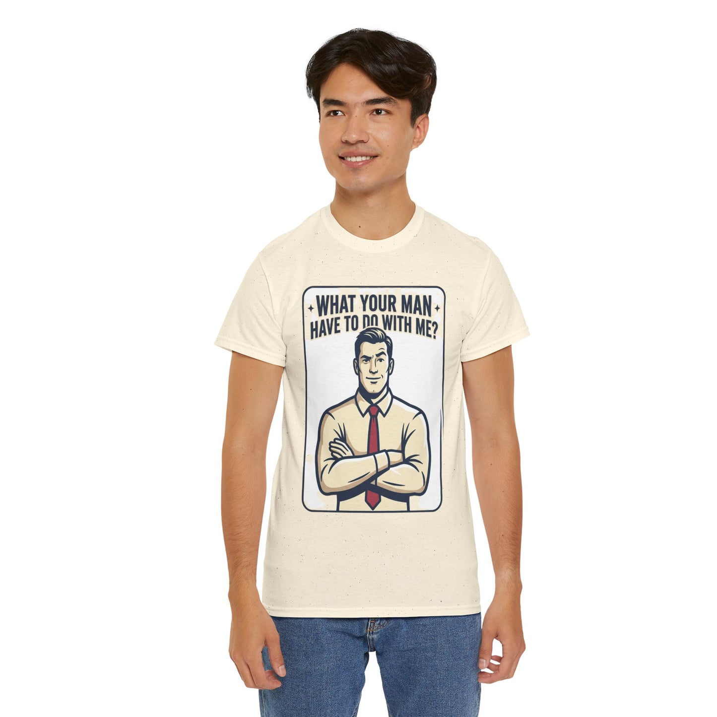 What Your Man Have To Do With Me? Tee — Funny Retro Man Graphic T-Shirt