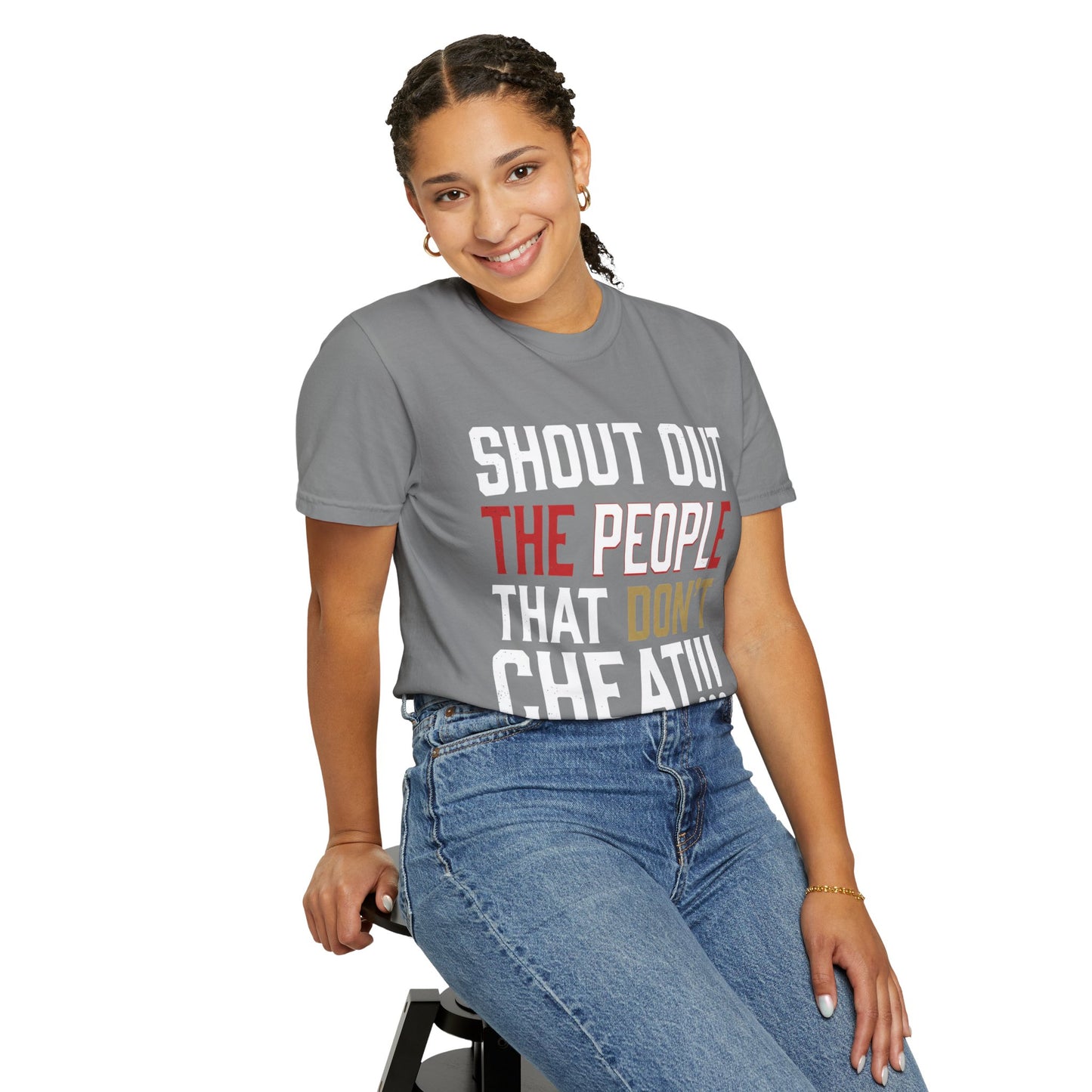 Shout Out The People That Don't Cheat!!! T-Shirt — Funny Honesty Statement Tee