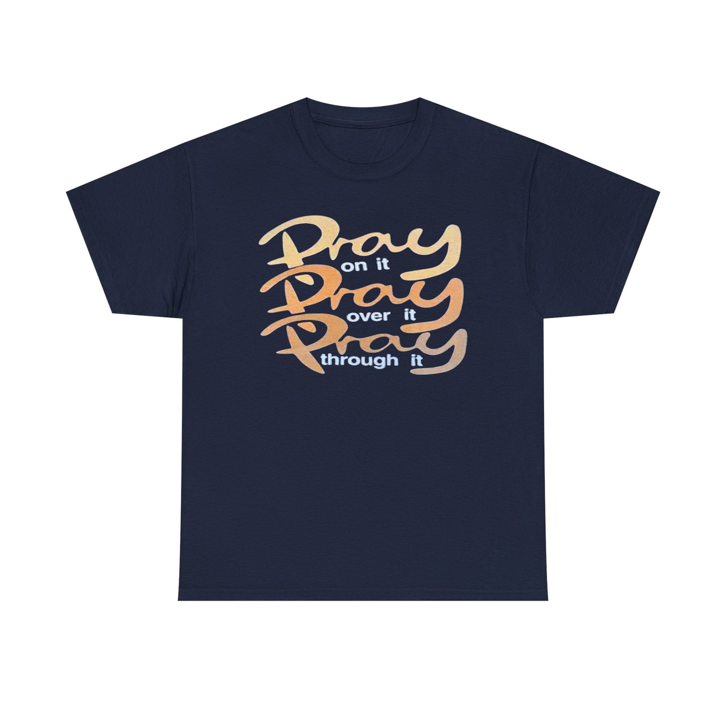 Pray on it, Pray over it, Pray through it