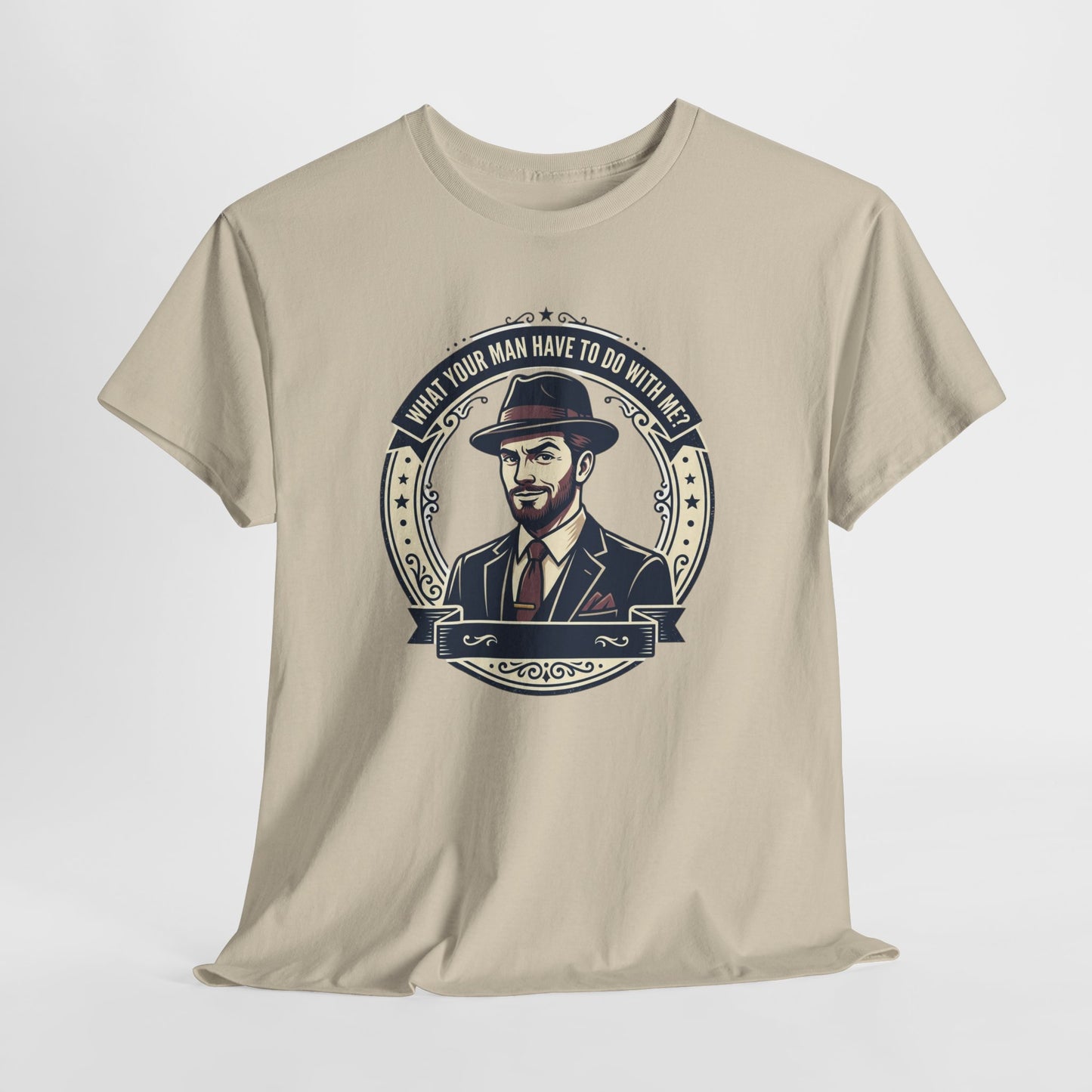 "WHAT YOUR MAN HAVE TO DO WITH ME" T-Shirt — Sassy Graphic Tee