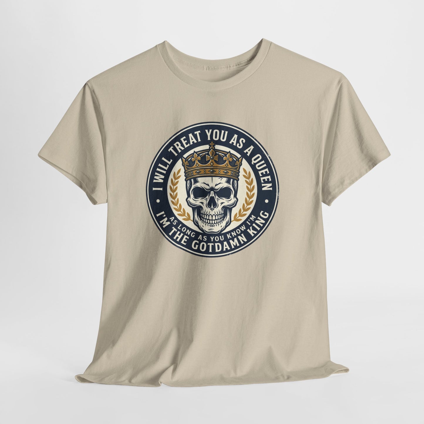 Skull King Tee — "I Will Treat You As A Queen" Graphic T-Shirt
