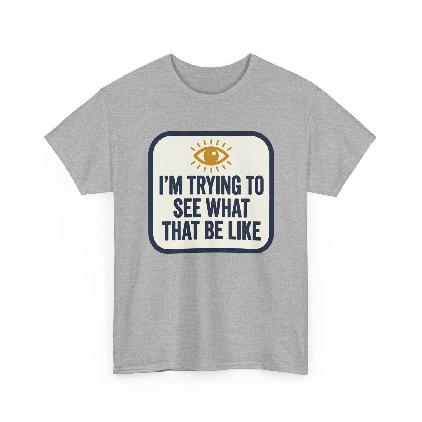 “I’m Trying to See What That Be Like” Graphic Tee — Retro Eye Quote T-Shirt